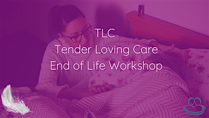 Tender Loving Care - End of Life Full Day Workshop