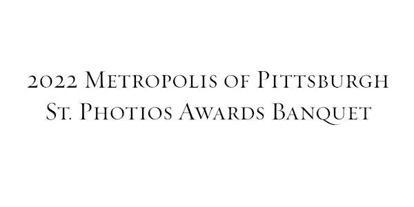 2022 Metropolis of Pittsburgh  St. Photios Awards Banquet