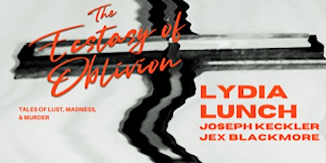 LYDIA LUNCH/JOSEPH KECKLER/JEX BLACKMORE the ECSTASY of OBLIVION in Detroit
