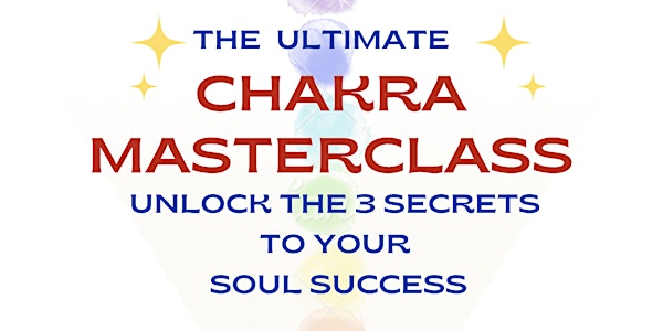 The Ultimate Chakra Masterclass: Unlock The 3 Secrets to your  Soul Success