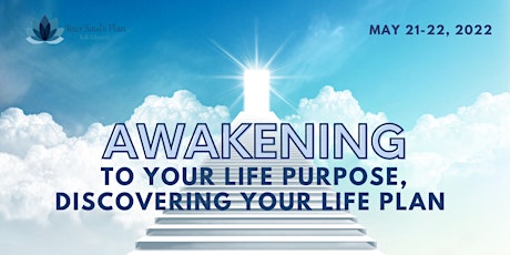 Awakening to Your Life Purpose, Discovering Your Life Plan - May 2022 tickets