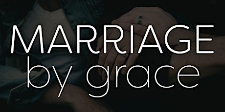 Image principale de Marriage by Grace Conference - December 2-3, 2022 ( Live Online only)