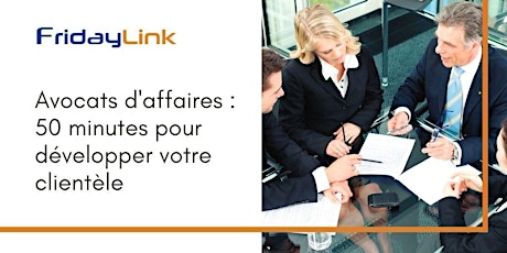 Image principale de Avocats d'affaires : 50 minutes pour développer votre clientèle