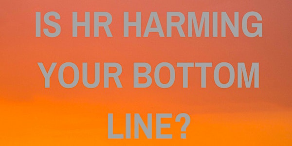 Is HR harming your bottom line?