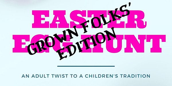 Easter Egg Hunt: Grown Folks Edition