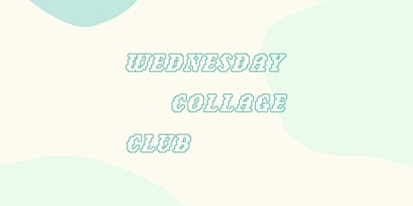 Wednesday Collage Club • April Workshop