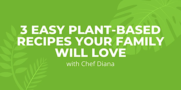 3 Easy Plant-Based Recipes Your Family Will Love