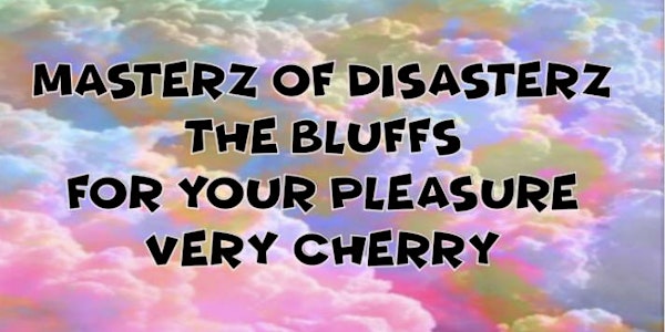 Masterz of disastersz /The Bluffs/For Your Pleasure/Very Cherry