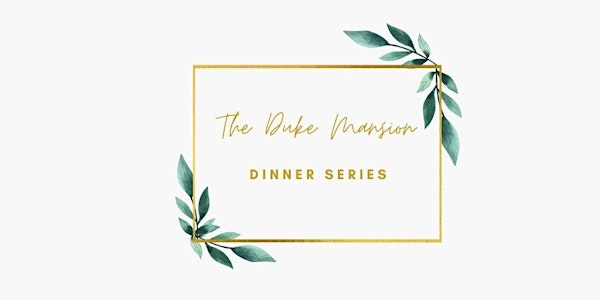 The Duke Mansion Dinner Series