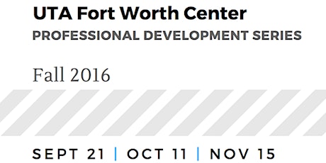 UTA FORT WORTH CENTER Professional Development Series primary image