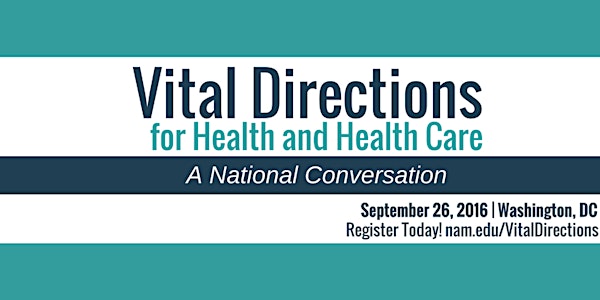 Vital Directions for Health and Health Care: A National Conversation