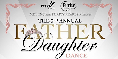 MDL Inc. & Purity P.E.A.R.L.S. presents the 3rd Annual Father/Daughter Dance primary image