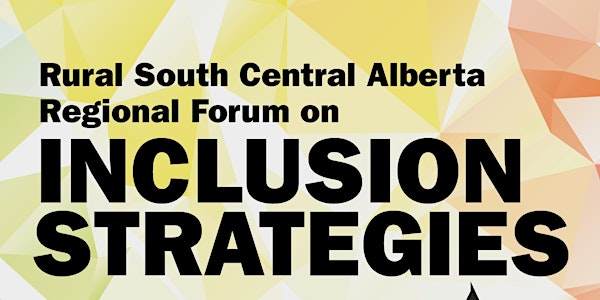 Rural South Central Alberta Regional Forum on Inclusion Strategies