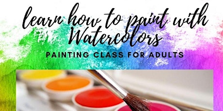 Learn how to Paint with Watercolors, Adults and Teens Class