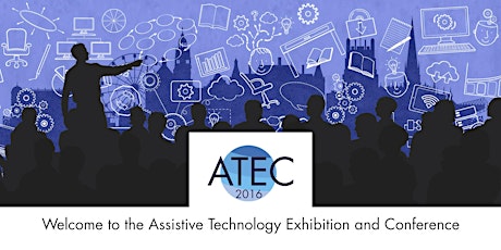 ATEC - Assistive Technology Exhibition and Conference: 24th November 2016 primary image
