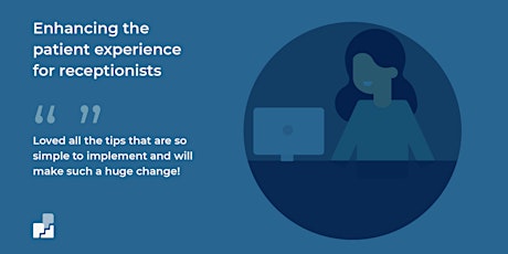 Enhancing the patient experience - For receptionists July 2022 tickets
