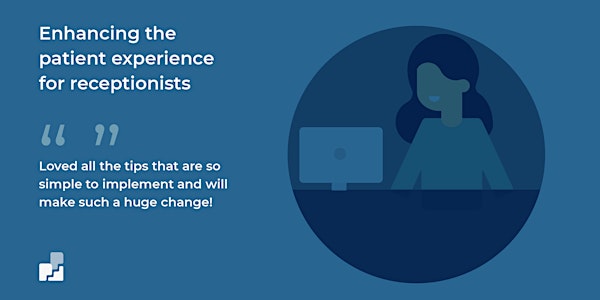 Enhancing the patient experience - For receptionists July 2022