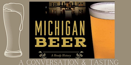 HISTORY OF MICHIGAN BEER: a conversation and tasting tickets