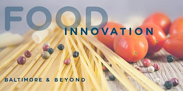 Food Innovation - Baltimore & Beyond