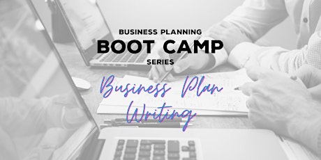 Primaire afbeelding van Business Planning Boot Camp - Pt 3 & 4  Business Plan Writing