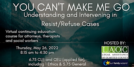 YOU CAN'T MAKE ME GO-Resist/Refuse Cases, CLE & LMFT/Social Work CE Course tickets