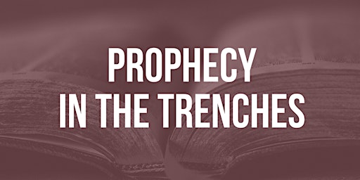 Prophecy in the Trenches