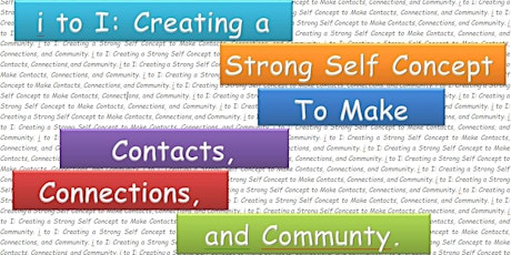 i to I:Using a Strong Self Concept to Make Contacts, Connections, and Community primary image