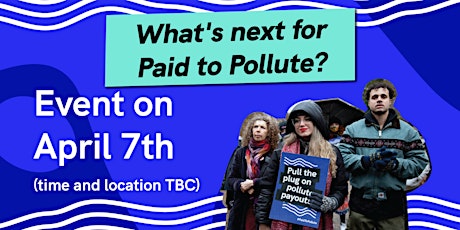 POSTPONED: What's next for Paid to Pollute? tickets