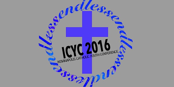 Indianapolis Catholic Youth Conference (ICYC) - "Endless"