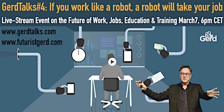If you work like a robot, a robot will take your job:GerdTalks#4 FutureWork