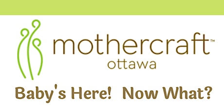 Mothercraft Ottawa: Baby's Here! Now What? Virtual Workshop