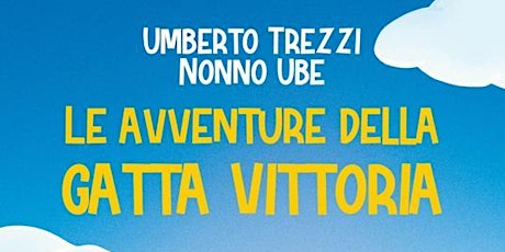 Immagine principale di LE AVVENTURE DELLA GATTA VITTORIA presentazione del libro di Umberto Trezzi 