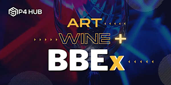 P4 Hub Grand Opening Event: Art, Wine + BBEx