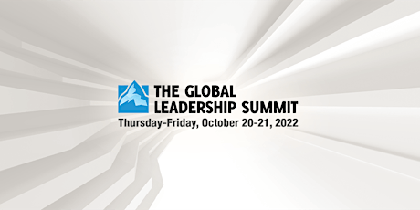 The Global Leadership Summit 2022 - Vancouver (OCTOBER)