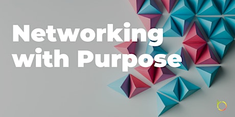 Networking with Purpose: 3 Strategies for Building Your Network
