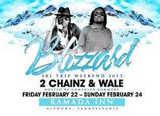 BLIZZARD SKI TRIP 2013 Feb 22nd - Feb 24th Performing Live 2 CHAINZ & WALE Hosted by Comedian SOMMORE