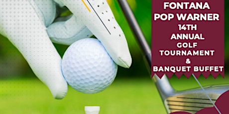 2022 Fontana Pop Warner 14th Annual Golf Tournament & Banquet Buffet tickets