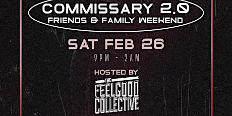 Friends & Family Event w/ FEELGOOD @ Commissary Lounge 2.0 primary image