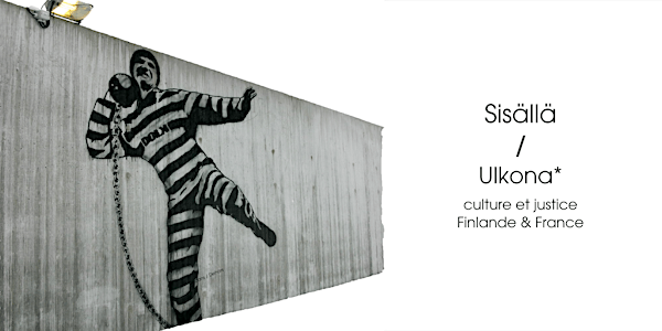 Sisällä/Ulkona*, culture et justice en Finlande et France (*dedans/dehors)