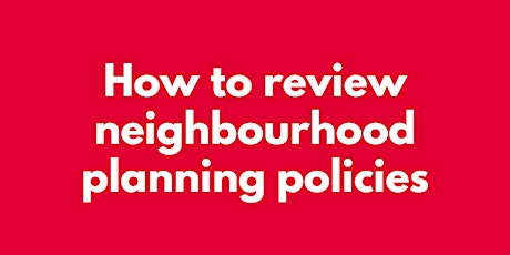 HOW TO REVIEW NEIGHBOURHOOD PLANNING POLICIES biglietti