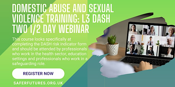 Domestic Abuse and Sexual Violence Training :L3 DASH  - Two 1/2 day Webinar