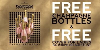 FREE CHAMPAGNE BOTTLES & FREE COVER FOR LADIES @BARCODE SATURDAYS EVERY SAT