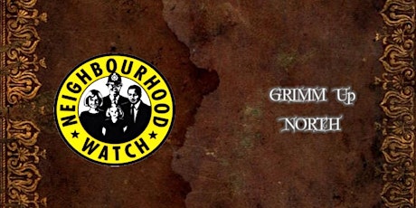 Grimm Up North presents Neighbourhood Watch primary image