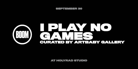 I PLAY NO GAMES CURATED BY ART BABY GALLERY primary image