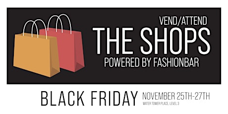 The Shops! [BLACK FRIDAY] - VEND / ATTEND at Water Tower Place tickets