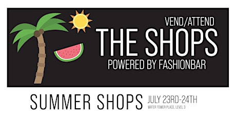 The Shops! [SUMMER SHOPS] - VEND / ATTEND at Water Tower Place tickets