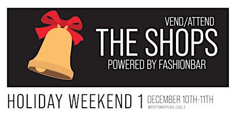 The Shops! [HOLIDAY WEEKEND 1] - VEND / ATTEND at Water Tower Place tickets