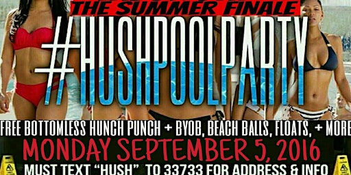 #HushPoolParty Labor Day Monday Sept. 5th Text HUSH to 33733 for more info! primary image
