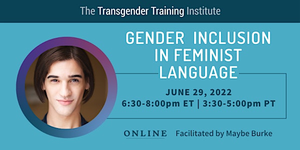 Gender Inclusion in Feminist Language - 6/29/22, 6:30-8PM ET/3:30-5PM PT
