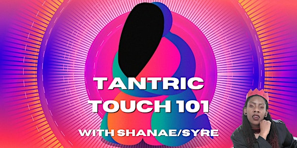 ONLINE: Tantric Touch 101 with Shanae/Syre